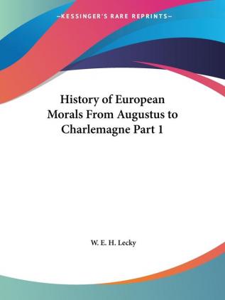 History of European Morals from Augustus to Charlemagne Vol. 1 (1913)