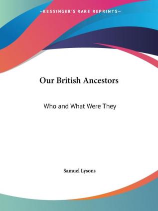 Our British Ancestors: Who and What Were They (1865)