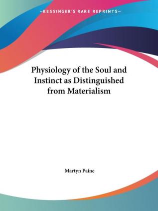 Physiology of the Soul and Instinct as Distinguished from Materialism (1872)