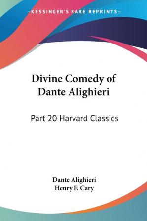 Divine Comedy of Dante Alighieri: Harvard Classics 1909: Part 20 Harvard Classics: v.20 (Divine Comedy of Dante Alighieri: Vol. 20 Harvard Classics (1909))