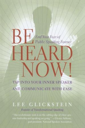 Be Heard Now!: End Your Fear of Public Speaking Forever