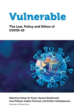 Vulnerable: The Law Policy and Ethics of COVID-19