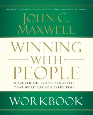 Winning with People Workbook: Discover the People Principles That Work for You Every Time