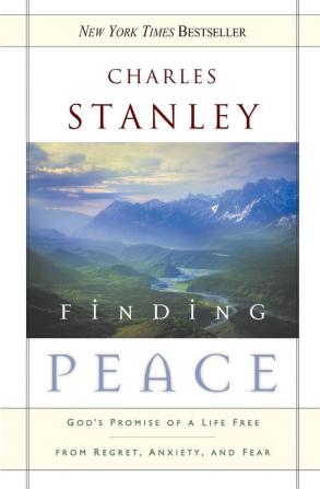 Finding Peace: God's Promise of a Life Free from Regret Anxiety and Fear