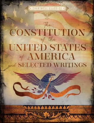 THE CONSTITUTION OF THE UNITED STATES OF AMERICA AND SELECTE