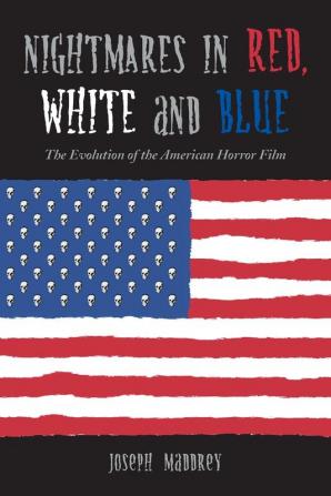 Nightmares in Red White and Blue: The Evolution of the American Horror Film