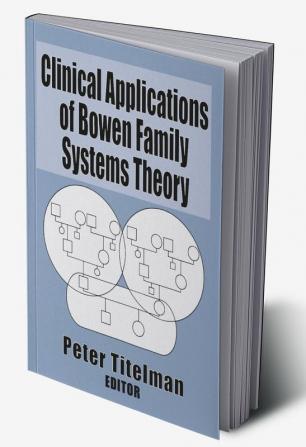 Clinical Applications of Bowen Family Systems Theory