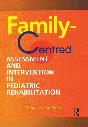 Family-Centred Assessment and Intervention in Pediatric Rehabilitation