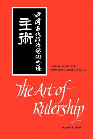 The Art of Rulership: A Study of Ancient Chinese Political Thought