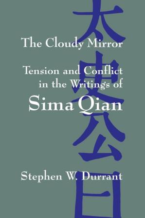 The Cloudy Mirror: Tension and Conflict in the Writings of Sima Qian (SUNY series in Chinese Philosophy and Culture)