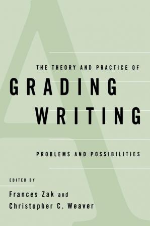 The Theory and Practice of Grading Writing: Problems and Possibilities