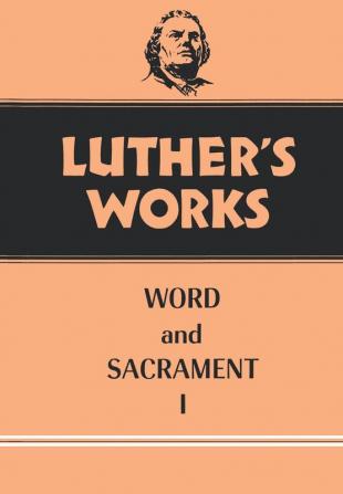 Luther's Works Volume 35: Word and Sacrament I: v. 35