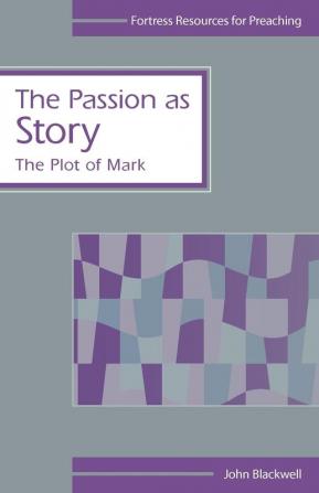 The Passion as Story: The Plot of Mark (Fortress Resources for Preaching)