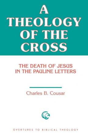 A Theology of the Cross: The Death of Jesus in the Pauline Letters: 24 (Overtures to Biblical Theology)