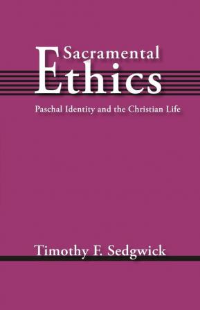 Sacramental Ethics: Paschal Identity and the Christian Life