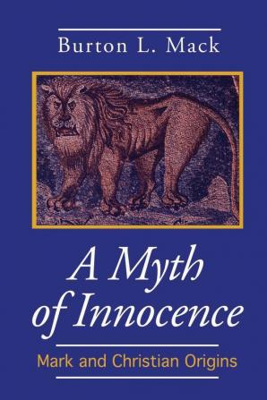 A Myth of Innocence: Mark and Christian Origins (Foundations & Facets Series)