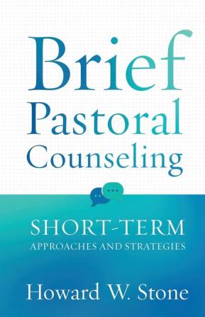 Brief Pastoral Counseling: Short-Term Approaches and Strategies