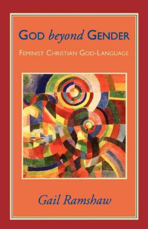 God Beyond Gender: Feminist Christian God-Language