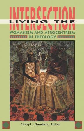 Living the Intersection: Womanism and Afrocentrism in Theology