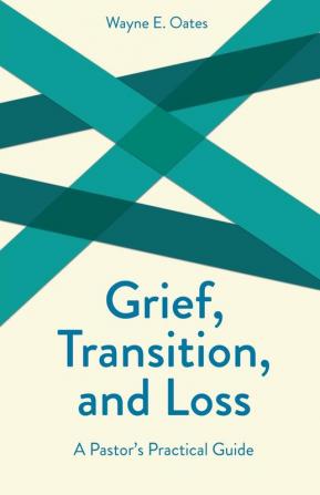 Grief Transition and Loss: A Pastor's Practical Guide (Creative Pastoral Care & Counseling S.)