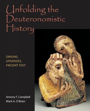 Unfolding the Deuteronomistic History: Origins Upgrades Present Text