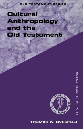 Cultural Anthropology and the Old Testament (Guides to Biblical Scholarship Old Testament)