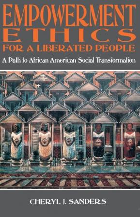 Empowerment Ethics for a Liberated People: A Path to African American Social Transformation