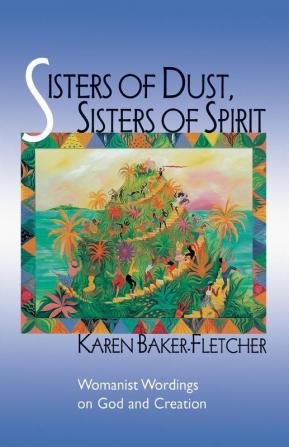 Sisters of Dust Sisters of Spirit: Womanist Wordings on God and Creation