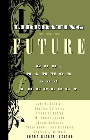 Liberating the Future: God Mammon and Theology