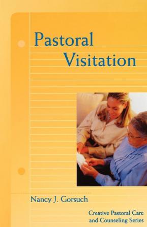 Pastoral Visitation: Creative Pastoral Care (Creative Pastoral Care and Counseling)