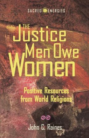 The Justice Men Owe Women: Positive Resources from World Religions (Sacred Energies)