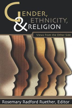 Gender Ethnicity and Religion: Views from the Other Side (New Vectors in the Study of Religion and Theology)