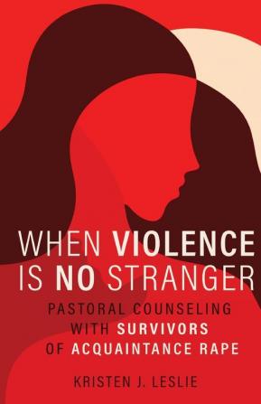 When Violence Is No Stranger: Pastoral Counseling with Survivors of Acquaintance Rape