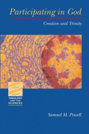 Participating in God: Creation and Trinity (Theology and the Sciences)