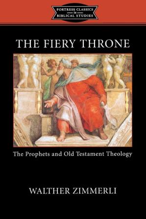 The Fiery Throne: The Prophets and Old Testament Theology (Fortress Classics in Biblical Studies)