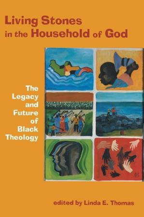 Living Stones in the Household of God: The Legacy and Future of Black Theology