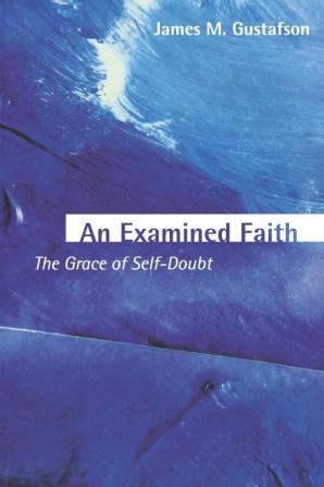 An Examined Faith: The Grace of Self-Doubt (Warfield Lectures; 2000warfield Lectures; 2000)