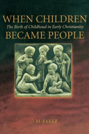 When Children Became People: The Birth of Childhood in Early Christianity