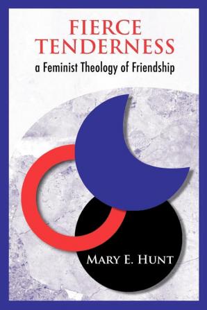 Fierce Tenderness: A Feminist Theology of Friendship