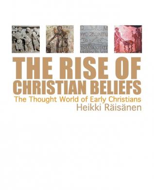 The Rise of Christian Beliefs: The Thought-World of Early Christians