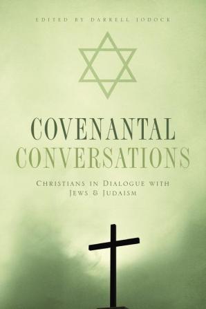 Covenantal Conversations: Christians in Dialogue with Jews and Judaism