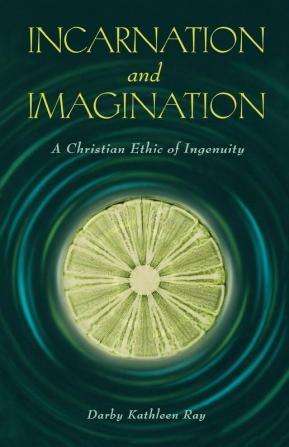 Incarnation and Imagination: A Christian Ethic of Ingenuity