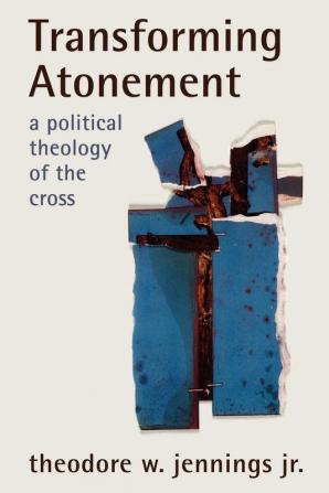 Transforming Atonement: A Political Theology of the Cross