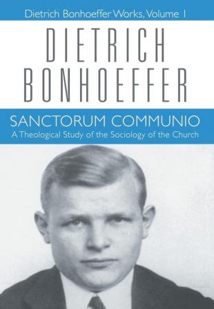 Sanctorum Communio: Dietrich Bonhoeffer Works Volume 1: v. 1