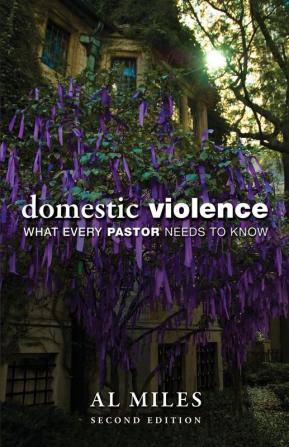 Domestic Violence: What Every Pastor Needs to Know: Second Edition