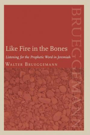 Like Fire in the Bones: Listening for the Prophetic Word in Jeremiah