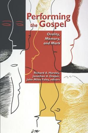 Performing the Gospel: Orality Memory and Mark