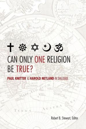 Can Only One Religion Be True?: Paul Knitter and Harold Netland in Dialogue (Greer-Heard Lectures)