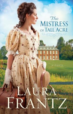 The Mistress of Tall Acre - A Novel: 4 (Ballantyne Legacy)