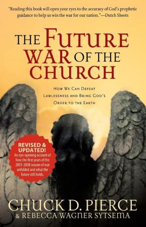 The Future War of the Church - How We Can Defeat Lawlessness and Bring God`s Order to the Earth